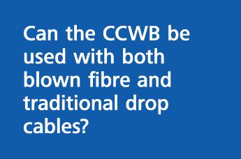 Can the CCWB be used with both blown fibre and traditional drop cables?