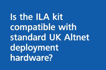 Is the ILA kit compatible with standard UK Altnet deployment hardware?