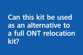 Can this kit be used as an alternative to a full ONT relocation kit?